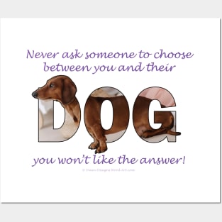 Never ask someone to choose between you and their dog you won't like the answer - Dachshund oil painting word art Posters and Art